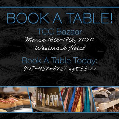 Book a table at the TCC Bazaar during the 2020 Annual Convention! Contact Estelle Burnham at 907-452-8251 ext. 3300